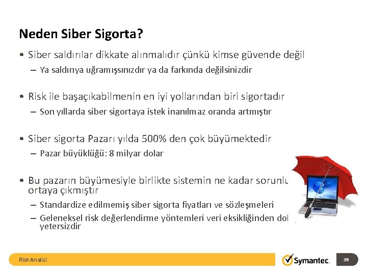 Neden Siber Sigorta? • Siber saldırılar dikkate alınmalıdır çünkü kimse güvende değil – Ya