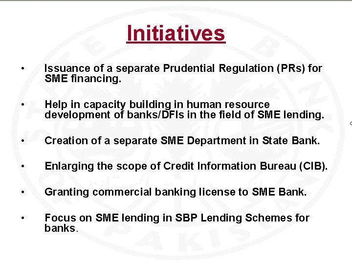Initiatives • Issuance of a separate Prudential Regulation (PRs) for SME financing. • Help