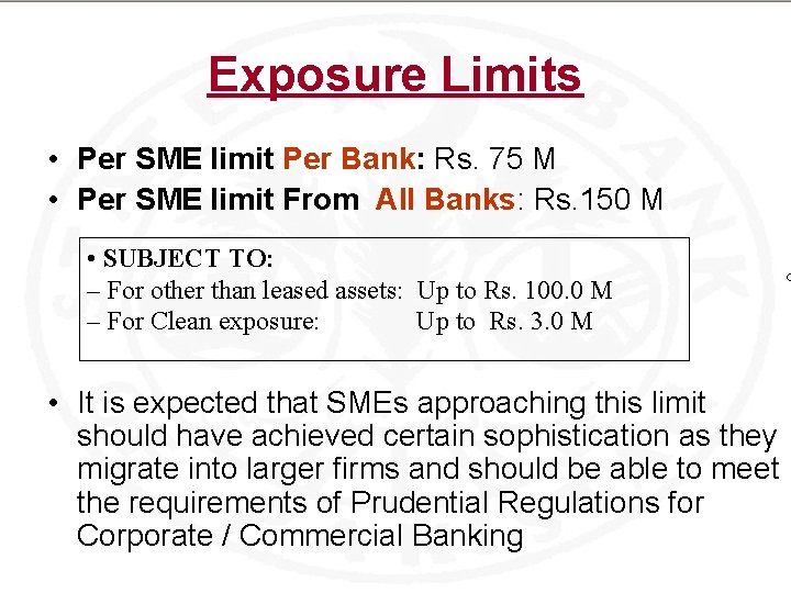 Exposure Limits • Per SME limit Per Bank: Rs. 75 M • Per SME