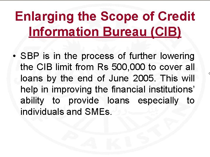 Enlarging the Scope of Credit Information Bureau (CIB) • SBP is in the process