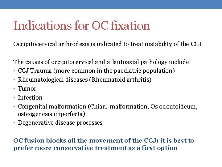 Indications for OC fixation Occipitocervical arthrodesis is indicated to treat instability of the CCJ