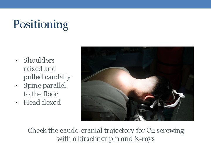 Positioning Shoulders raised and pulled caudally • Spine parallel to the floor • Head