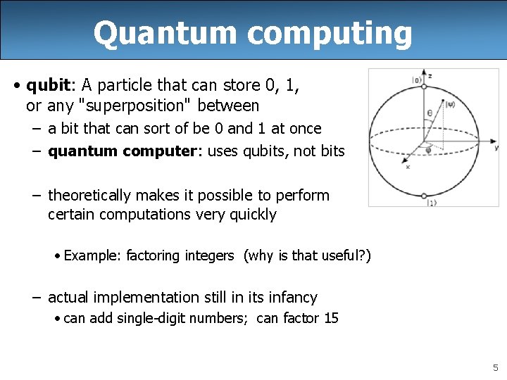 Quantum computing • qubit: A particle that can store 0, 1, or any "superposition"