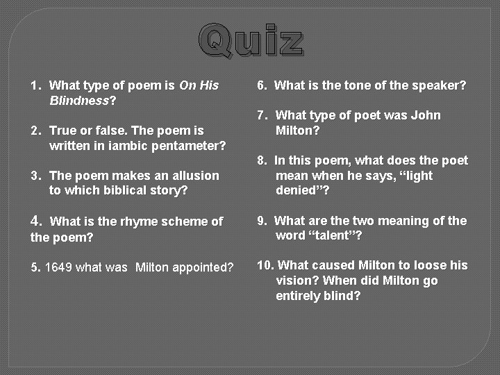 Quiz 1. What type of poem is On His Blindness? 2. True or false.