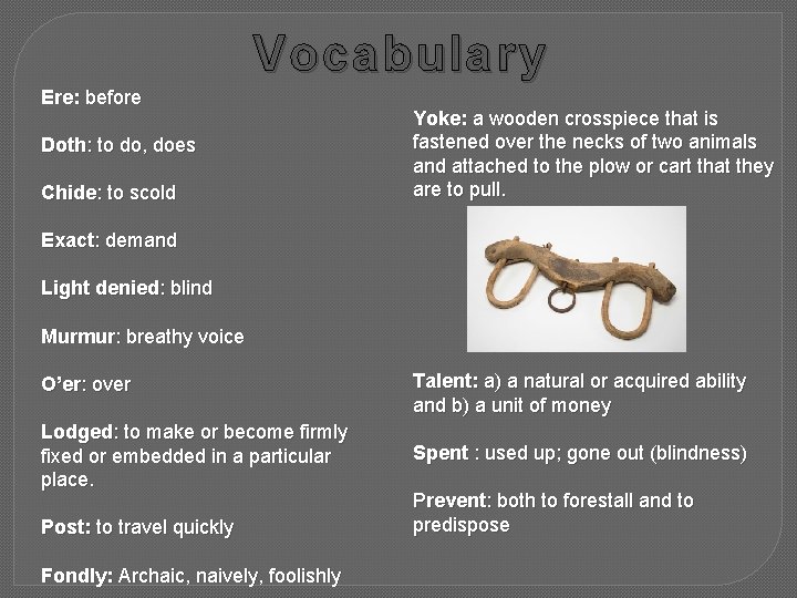 Vocabulary Ere: before Doth: to do, does Chide: to scold Yoke: a wooden crosspiece