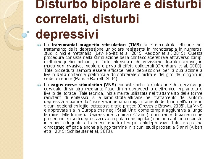 Disturbo bipolare e disturbi correlati, disturbi depressivi La transcranial magnetic stimulation (TMS) si è