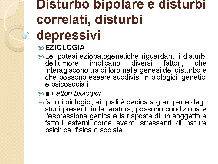 Disturbo bipolare e disturbi correlati, disturbi depressivi EZIOLOGIA Le ipotesi eziopatogenetiche riguardanti i disturbi