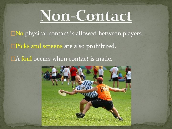 Non-Contact �No physical contact is allowed between players. �Picks and screens are also prohibited. Non-Contact �No physical contact is allowed between players. �Picks and screens are also prohibited.
