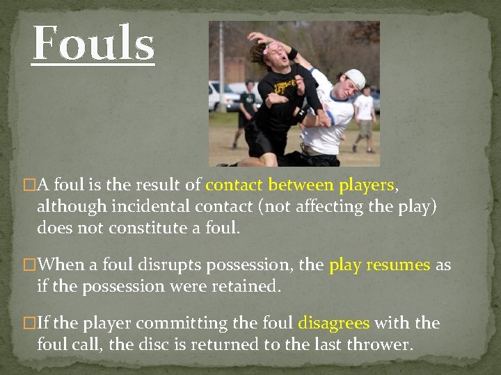 Fouls �A foul is the result of contact between players, although incidental contact (not