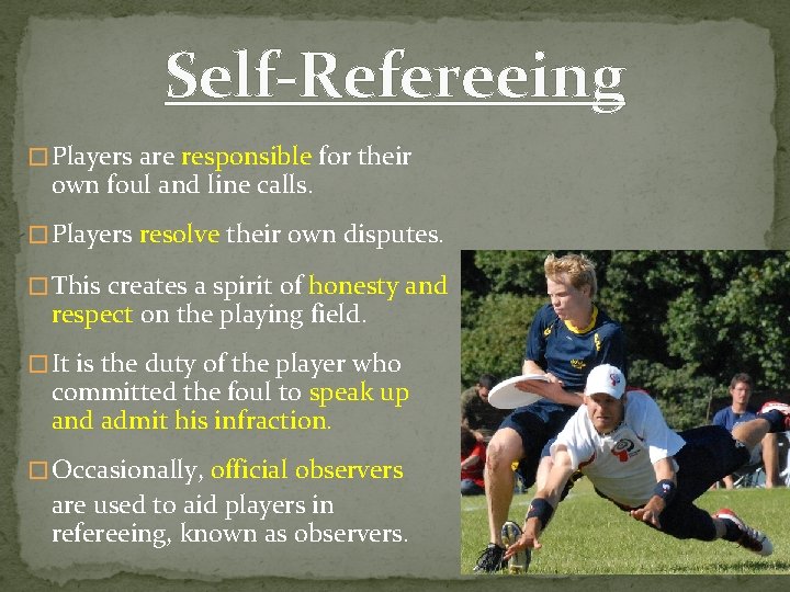 Self-Refereeing � Players are responsible for their own foul and line calls. � Players