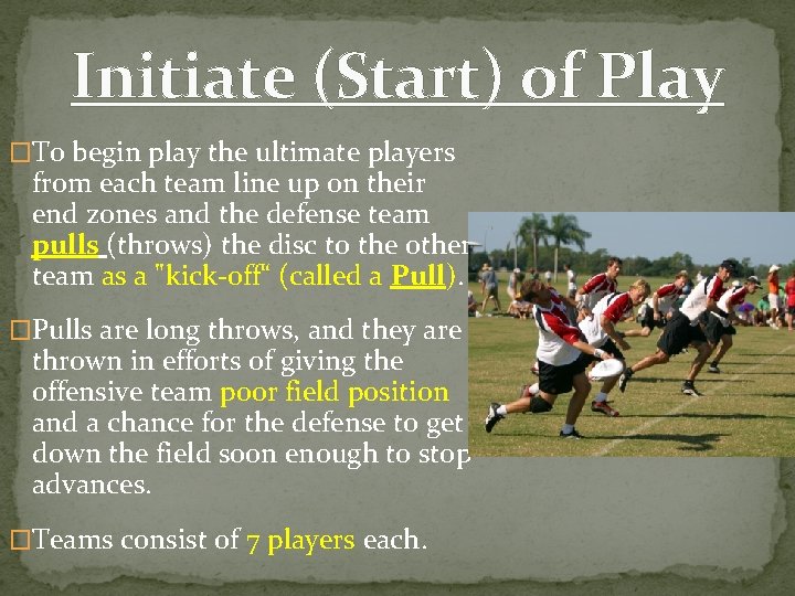 Initiate (Start) of Play �To begin play the ultimate players from each team line Initiate (Start) of Play �To begin play the ultimate players from each team line