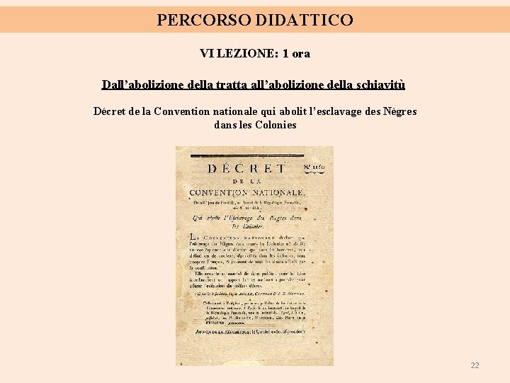 PERCORSO DIDATTICO VI LEZIONE: 1 ora Dall’abolizione della tratta all’abolizione della schiavitù Décret de