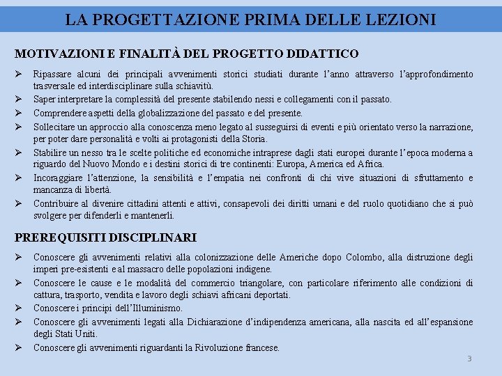 LA PROGETTAZIONE PRIMA DELLE LEZIONI MOTIVAZIONI E FINALITÀ DEL PROGETTO DIDATTICO Ripassare alcuni dei