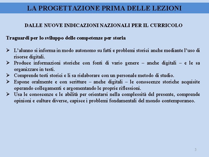 LA PROGETTAZIONE PRIMA DELLE LEZIONI DALLE NUOVE INDICAZIONI NAZIONALI PER IL CURRICOLO Traguardi per