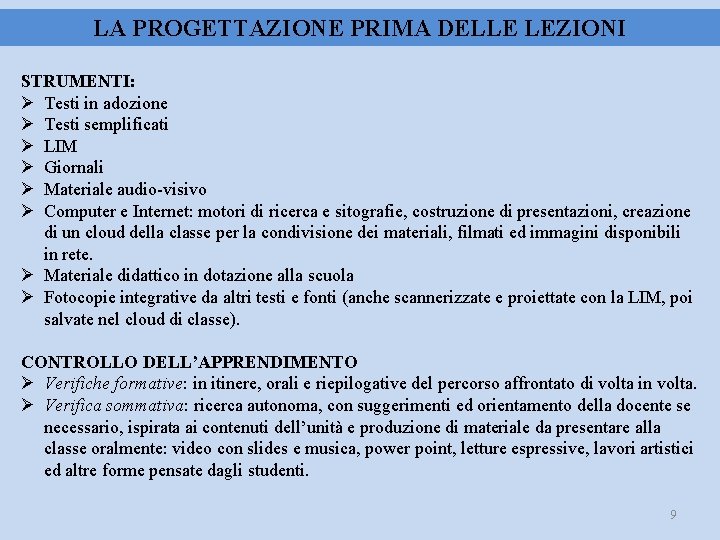 LA PROGETTAZIONE PRIMA DELLE LEZIONI STRUMENTI: Testi in adozione Testi semplificati LIM Giornali Materiale