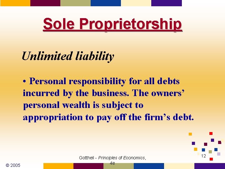 Sole Proprietorship Unlimited liability • Personal responsibility for all debts incurred by the business.