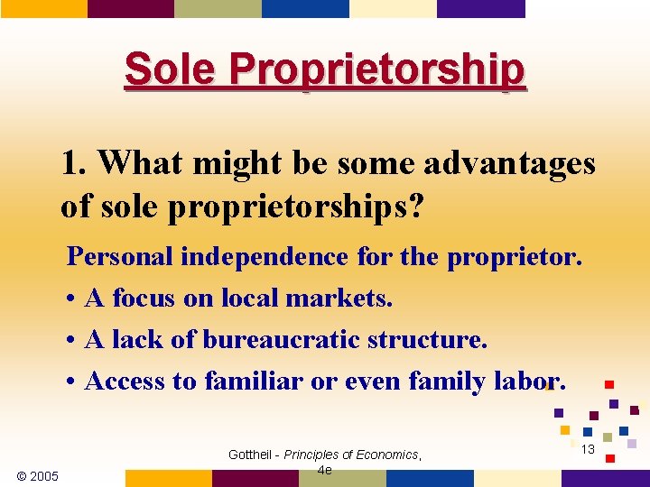 Sole Proprietorship 1. What might be some advantages of sole proprietorships? Personal independence for