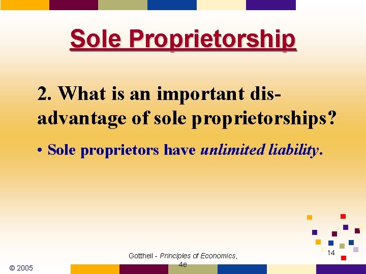 Sole Proprietorship 2. What is an important disadvantage of sole proprietorships? • Sole proprietors