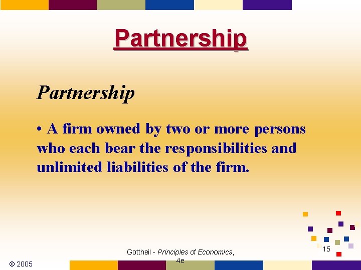 Partnership • A firm owned by two or more persons who each bear the