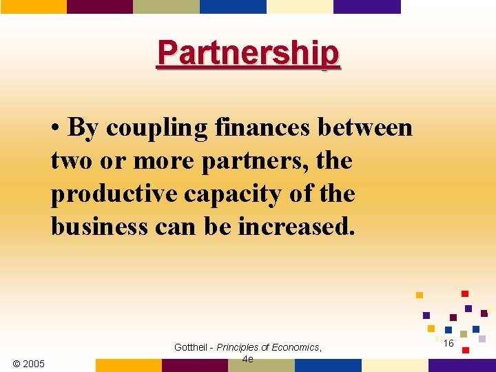 Partnership • By coupling finances between two or more partners, the productive capacity of