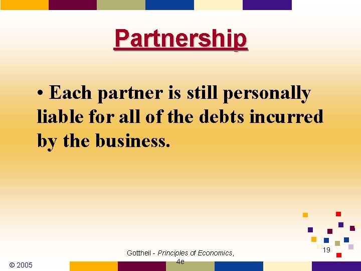 Partnership • Each partner is still personally liable for all of the debts incurred