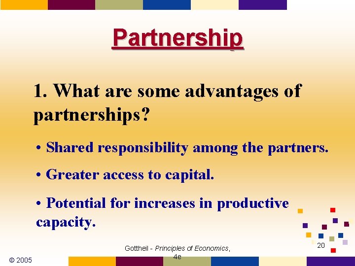 Partnership 1. What are some advantages of partnerships? • Shared responsibility among the partners.