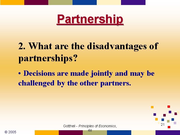 Partnership 2. What are the disadvantages of partnerships? • Decisions are made jointly and