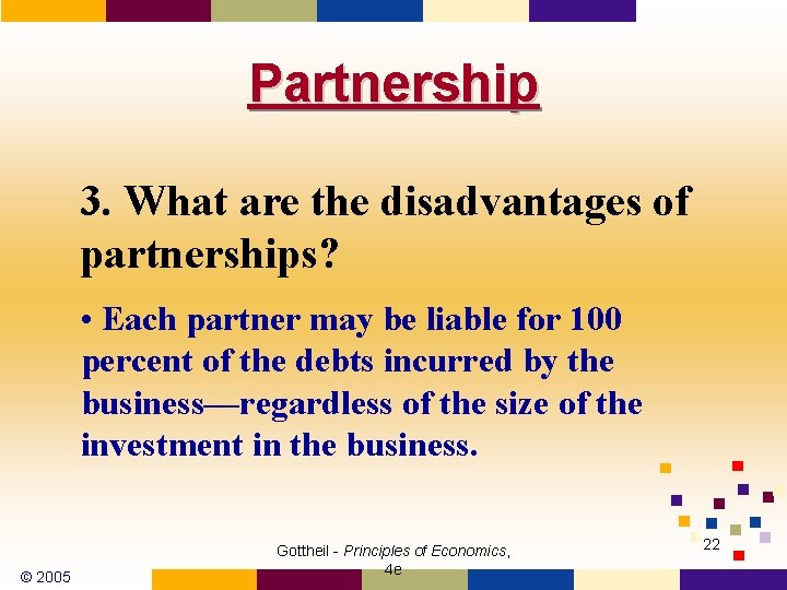 Partnership 3. What are the disadvantages of partnerships? • Each partner may be liable