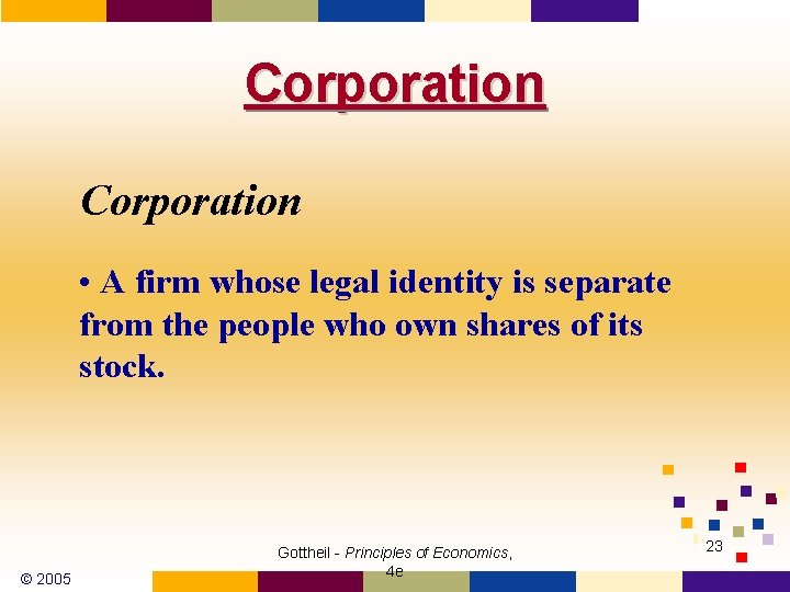 Corporation • A firm whose legal identity is separate from the people who own