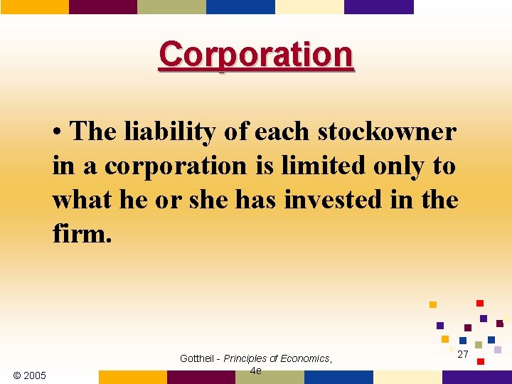 Corporation • The liability of each stockowner in a corporation is limited only to