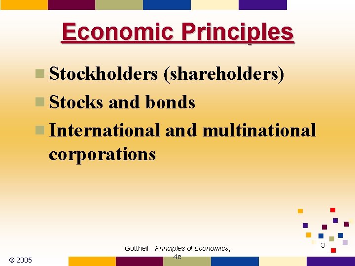 Economic Principles Stockholders (shareholders) Stocks and bonds International and multinational corporations © 2005 Gottheil