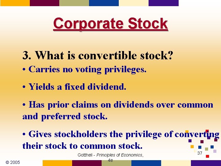 Corporate Stock 3. What is convertible stock? • Carries no voting privileges. • Yields