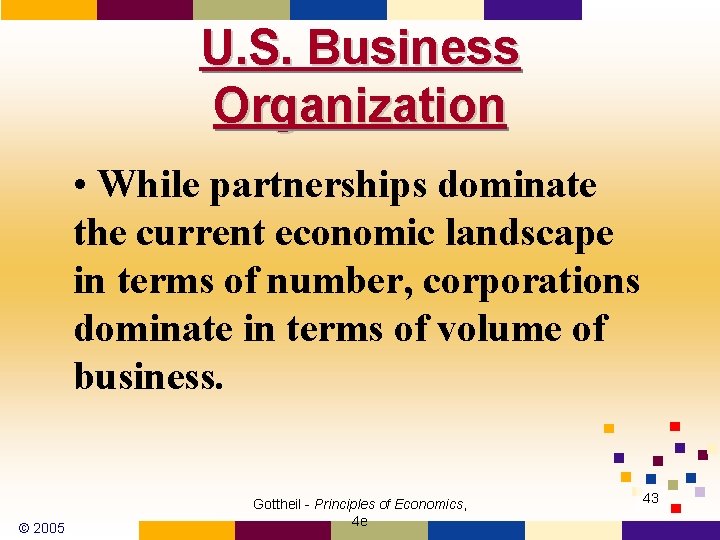 U. S. Business Organization • While partnerships dominate the current economic landscape in terms