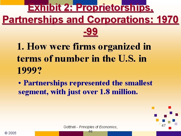 Exhibit 2: Proprietorships, Partnerships and Corporations: 1970 -99 1. How were firms organized in