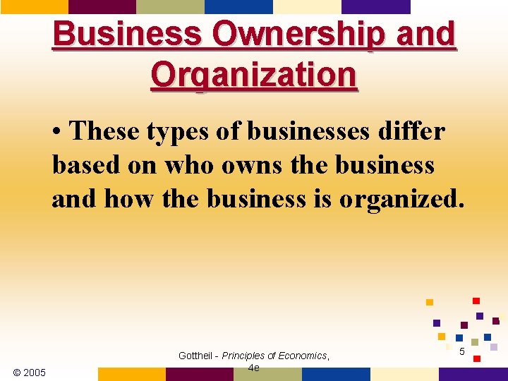 Business Ownership and Organization • These types of businesses differ based on who owns