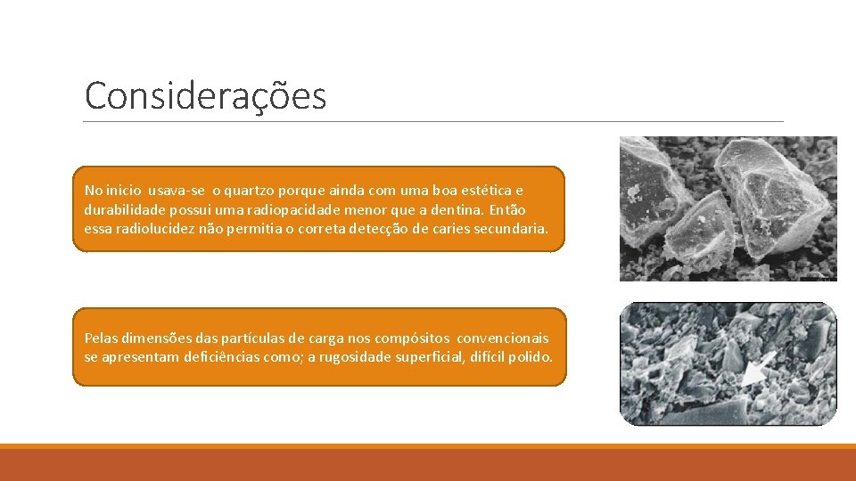 Considerações No inicio usava-se o quartzo porque ainda com uma boa estética e durabilidade