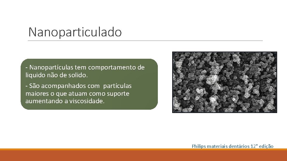 Nanoparticulado - Nanopartículas tem comportamento de liquido não de solido. - São acompanhados com