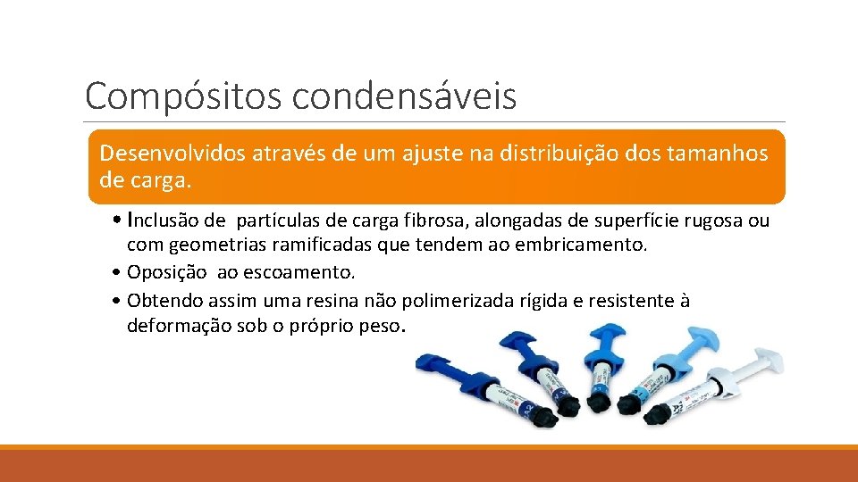 Compósitos condensáveis Desenvolvidos através de um ajuste na distribuição dos tamanhos de carga. •