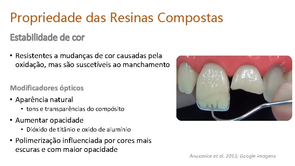 Propriedade das Resinas Compostas Estabilidade de cor • Resistentes a mudanças de cor causadas