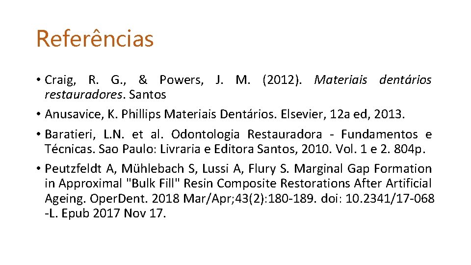 Referências • Craig, R. G. , & Powers, J. M. (2012). Materiais dentários restauradores.