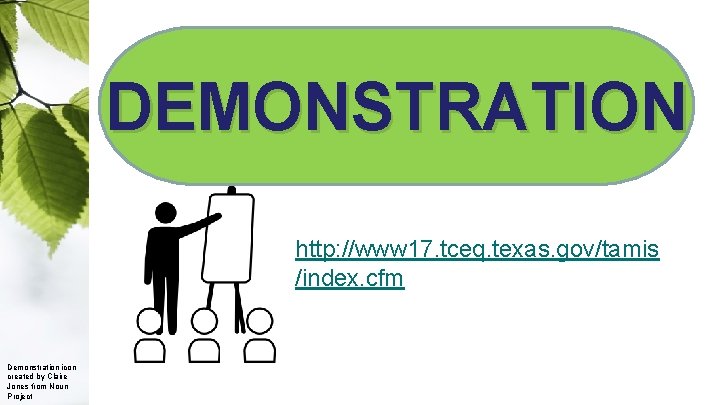 Demonstration DEMONSTRATION http: //www 17. tceq. texas. gov/tamis /index. cfm Demonstration icon created by