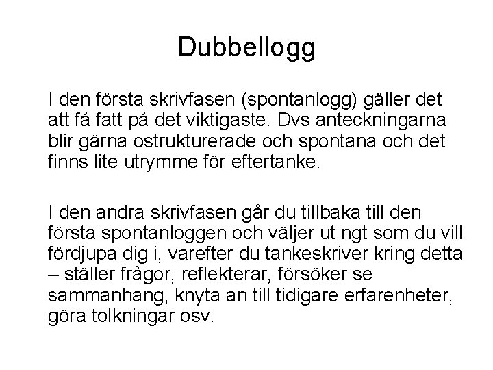 Dubbellogg I den första skrivfasen (spontanlogg) gäller det att få fatt på det viktigaste.