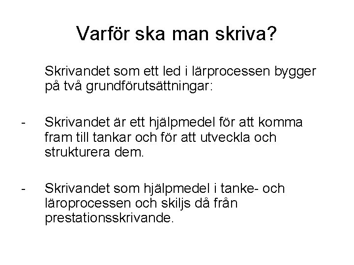 Varför ska man skriva? Skrivandet som ett led i lärprocessen bygger på två grundförutsättningar: