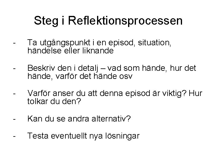 Steg i Reflektionsprocessen - Ta utgångspunkt i en episod, situation, händelse eller liknande -