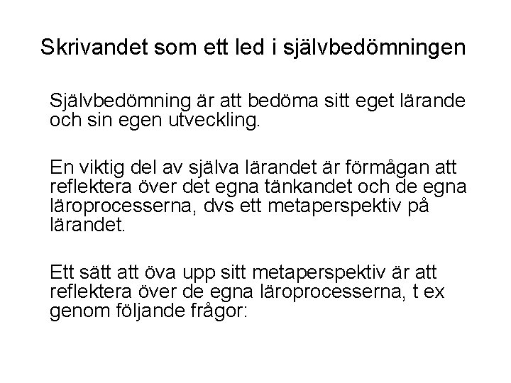 Skrivandet som ett led i självbedömningen Självbedömning är att bedöma sitt eget lärande och