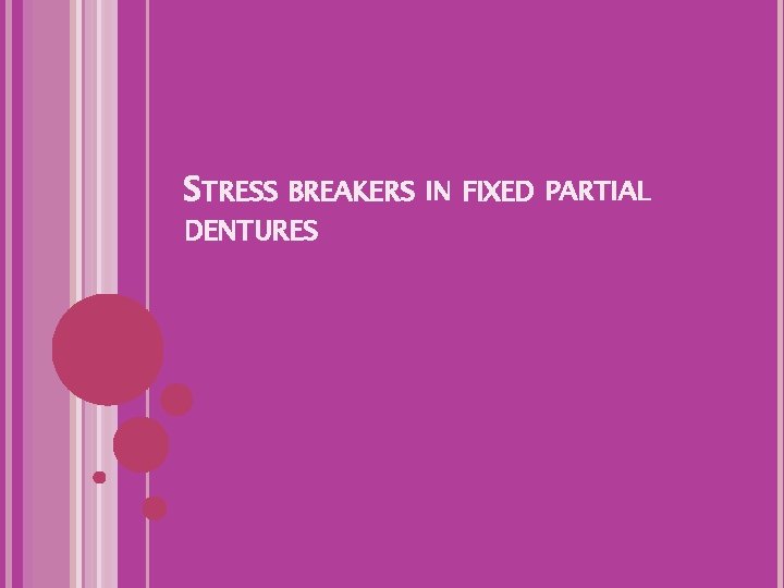 STRESS BREAKERS IN FIXED PARTIAL DENTURES 