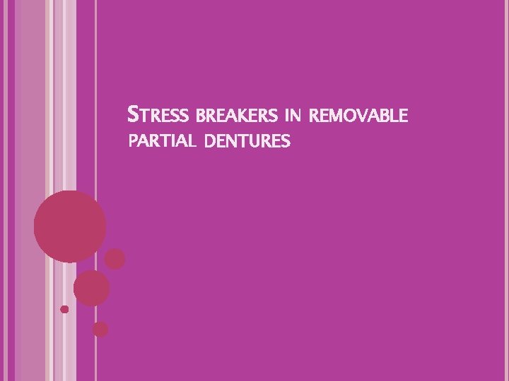 STRESS BREAKERS IN REMOVABLE PARTIAL DENTURES 