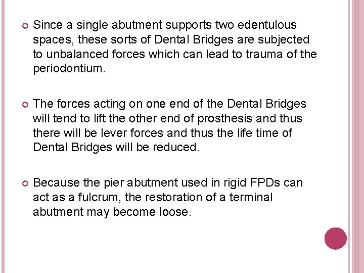  Since a single abutment supports two edentulous spaces, these sorts of Dental Bridges