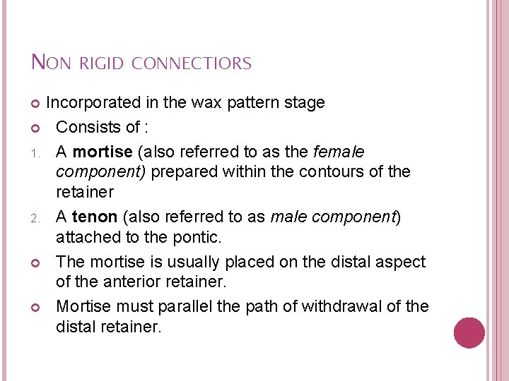 NON RIGID CONNECTIORS Incorporated in the wax pattern stage Consists of : 1. A