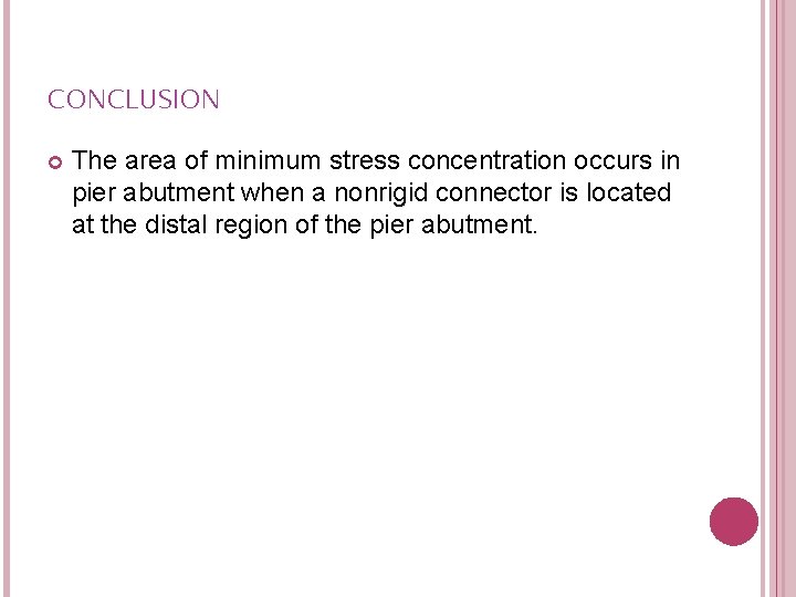 CONCLUSION The area of minimum stress concentration occurs in pier abutment when a nonrigid